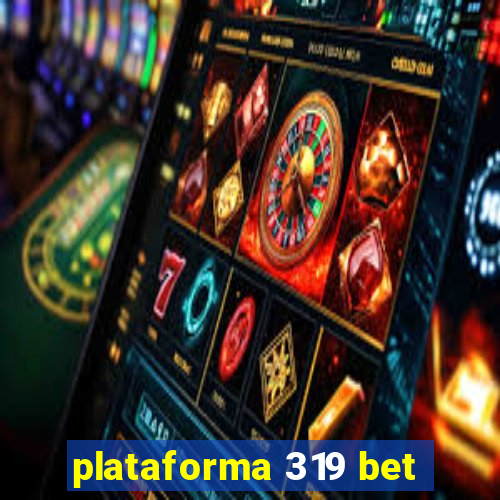 plataforma 319 bet